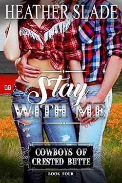 Stay with Me (Cowboys of Crested Butte 4) by Heather Slade