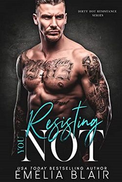 Resisting You Not (Dirty Hot Resistance 5) by Emelia Blair