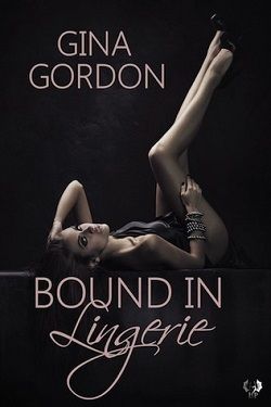 Bound in Lingerie (Bare Naked Designs 3) by Gina Gordon