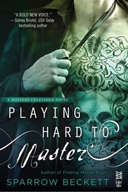 Playing Hard to Master (Masters Unleashed 2) by Sparrow Beckett