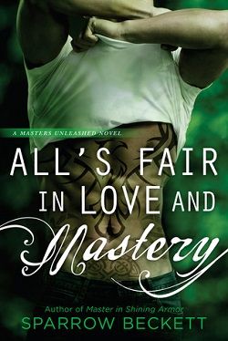 All's Fair in Love and Mastery (Masters Unleashed 5) by Sparrow Beckett