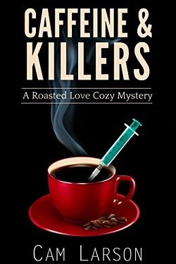 Caffeine & Killers (Roasted Love Cozy 3) by Cam Larson
