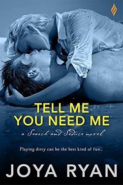Tell Me You Need Me (Search and Seduce 1) by Joya Ryan