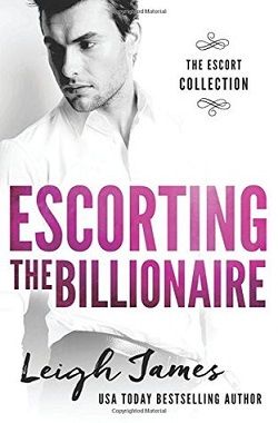 Escorting the Billionaire (The Escort Collection 1) by Leigh James