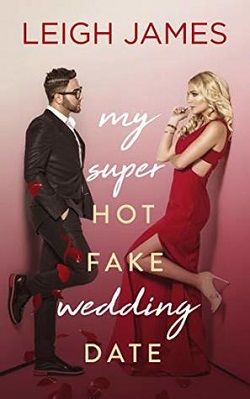 My Super-Hot Fake Wedding Date by Leigh James