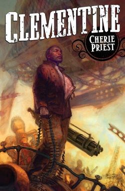 Clementine (The Clockwork Century 1.10) by Cherie Priest