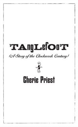 Tanglefoot (The Clockwork Century 1.20) by Cherie Priest