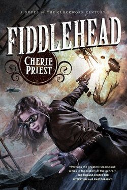 Fiddlehead (The Clockwork Century 5) by Cherie Priest