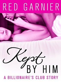 Kept by Him (The Billionaire's Club 4) by Red Garnier