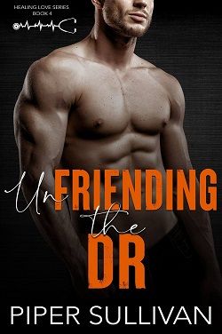 Unfriending the Dr: A Small Town Friends to Lovers Romance by Piper Sullivan