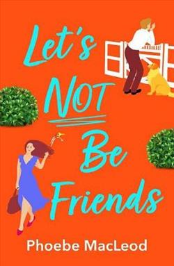 Let’s Not Be Friends by Phoebe MacLeod