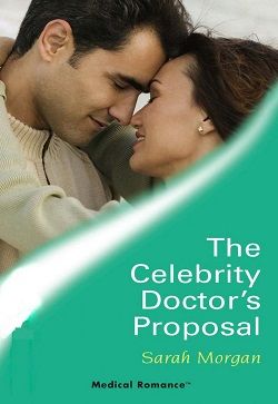 The Celebrity Doctor's Proposal by Sarah Morgan