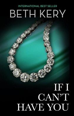 If I Can't Have You (If You Come Back To Me 3) by Beth Kery