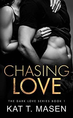 Chasing Love (Dark Love 1) by Kat T. Masen