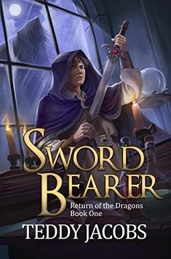 Sword Bearer (Return of the Dragons 1) by Teddy Jacobs