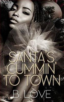 Santa's Cummin' to Town by B. Love