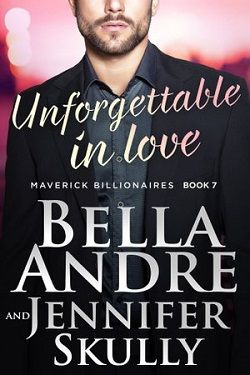 Unforgettable In Love (The Maverick Billionaires 7) by Bella Andre, Jennifer Skully