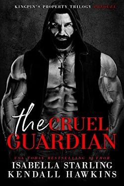 The Cruel Guardian (Kingpin's Property 0.50) by Isabella Starling