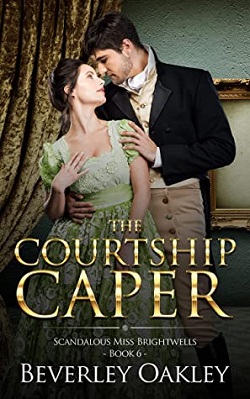 The Courtship Caper (Scandalous Miss Brightwells 6) by Beverley Oakley