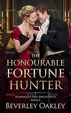 The Honourable Fortune Hunter (Scandalous Miss Brightwells 5) by Beverley Oakley
