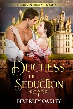 Duchess of Seduction (Hearts in Hiding 3) by Beverley Oakley