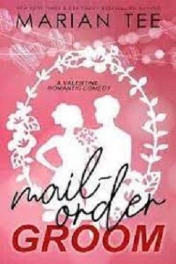 Mail-Order Groom: A Valentine Romantic Comedy by Marian Tee