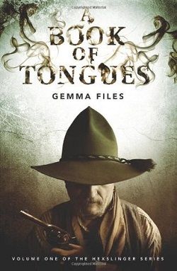 Book Of Tongues (Hexslinger 1) by Gemma Files