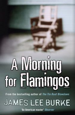 A Morning for Flamingos (Dave Robicheaux 4) by James Lee Burke