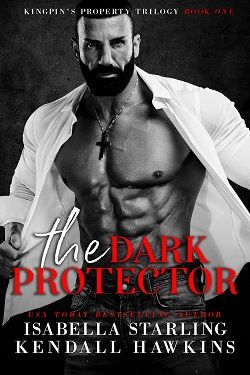 The Dark Protector (Kingpin's Property 1) by Isabella Starling