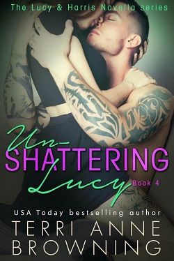 Un-Shattering Lucy (Lucy & Harris 4) by Terri Anne Browning