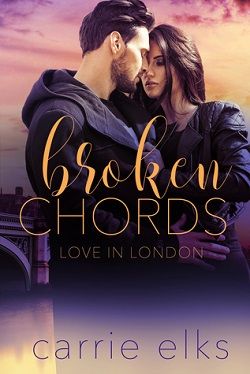 Broken Chords (Love in London 2) by Carrie Elks