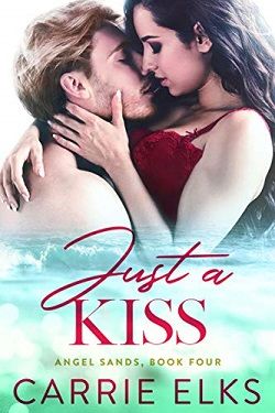 Just A Kiss (Angel Sands 4) by Carrie Elks