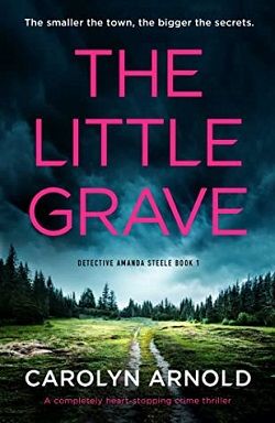 The Little Grave (Detective Amanda Steele) by Carolyn Arnold