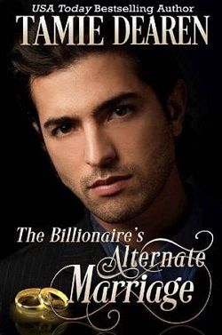 The Billionaire's Alternate Marriage by Tamie Dearen
