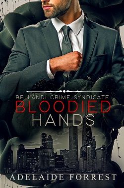 Bloodied Hands (Bellandi Crime Syndicate 1) by Adelaide Forrest