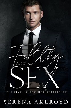 Filthy Sex (Five Points' Mob Collection 4) by Serena Akeroyd