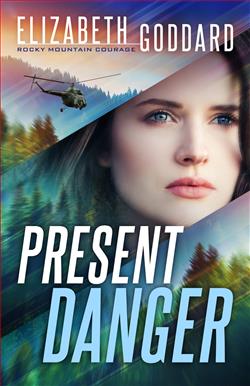 Present Danger (Rocky Mountain Courage 1) by Elizabeth Goddard