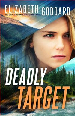 Deadly Target (Rocky Mountain Courage 2) by Elizabeth Goddard