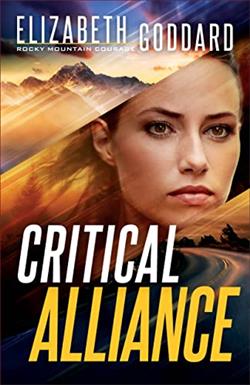 Critical Alliance (Rocky Mountain Courage 3) by Elizabeth Goddard