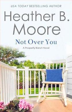 Not Over You (Prosperity Ranch 3) by Heather B. Moore
