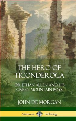 The Hero of Ticonderoga; or, Ethan Allen and His Green Mountain Boys by John Green