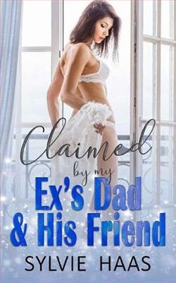 Claimed By My Ex's Dad & His Friend by Sylvie Haas