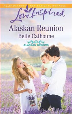 Alaskan Reunion (Alaskan Grooms 2) by Belle Calhoune