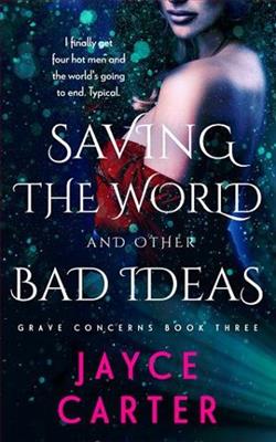 Saving the World and Other Bad Ideas (Grave Concerns 3) by Jayce Carter