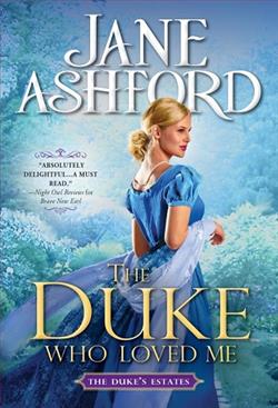 The Duke Who Loved Me (The Duke's Estates 1) by Jane Ashford