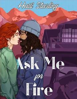 Ask Me For Fire by Halli Starling