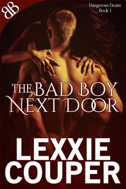 The Bad Boy Next Door (Dangerous Desire 1) by Lexxie Couper