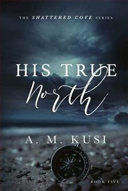 His True North (Shattered Cove 5) by A.M. Kusi