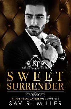 Sweet Surrender (King's Trace Antiheroes 1) by Sav R. Miller