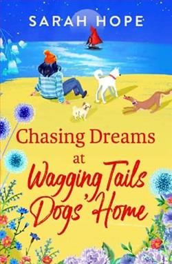 Chasing Dreams at Wagging Tails Dogs' Home by Sarah Hope